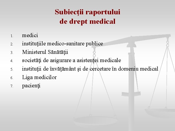 Subiecţii raportului de drept medical 1. 2. 3. 4. 5. 6. 7. medici instituţiile