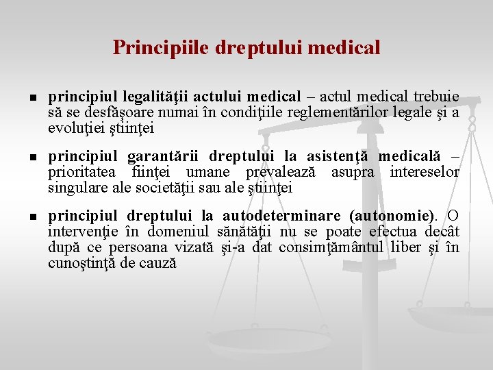 Principiile dreptului medical n principiul legalităţii actului medical – actul medical trebuie să se