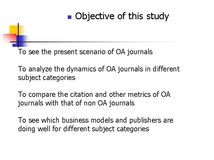 n Objective of this study To see the present scenario of OA journals To n Objective of this study To see the present scenario of OA journals To