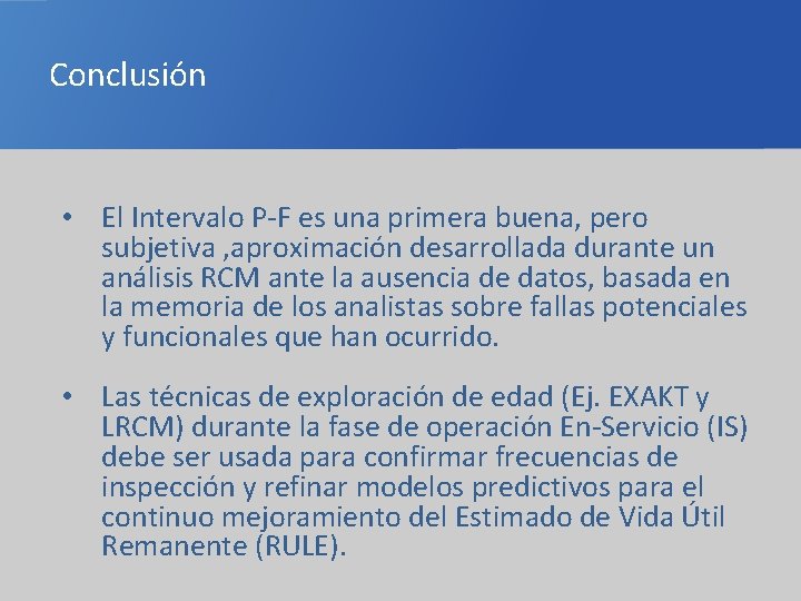 Conclusión • El Intervalo P-F es una primera buena, pero subjetiva , aproximación desarrollada