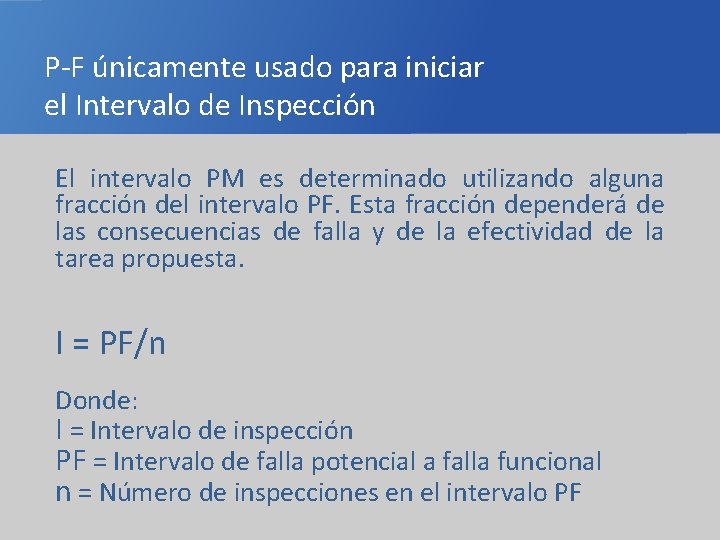 P-F únicamente usado para iniciar el Intervalo de Inspección El intervalo PM es determinado