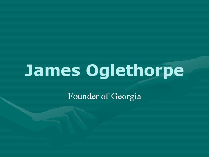 James Oglethorpe Founder of Georgia 