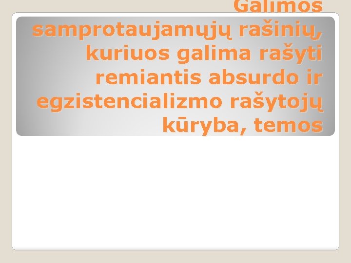 Galimos samprotaujamųjų rašinių, kuriuos galima rašyti remiantis absurdo ir egzistencializmo rašytojų kūryba, temos 