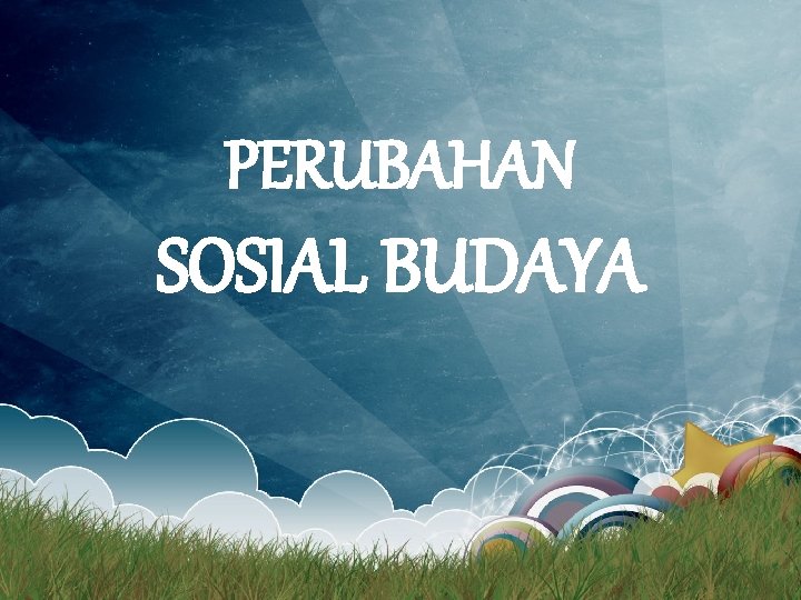 PERUBAHAN SOSIAL BUDAYA 