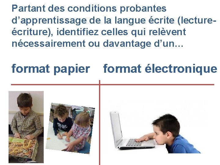 Partant des conditions probantes d’apprentissage de la langue écrite (lectureécriture), identifiez celles qui relèvent