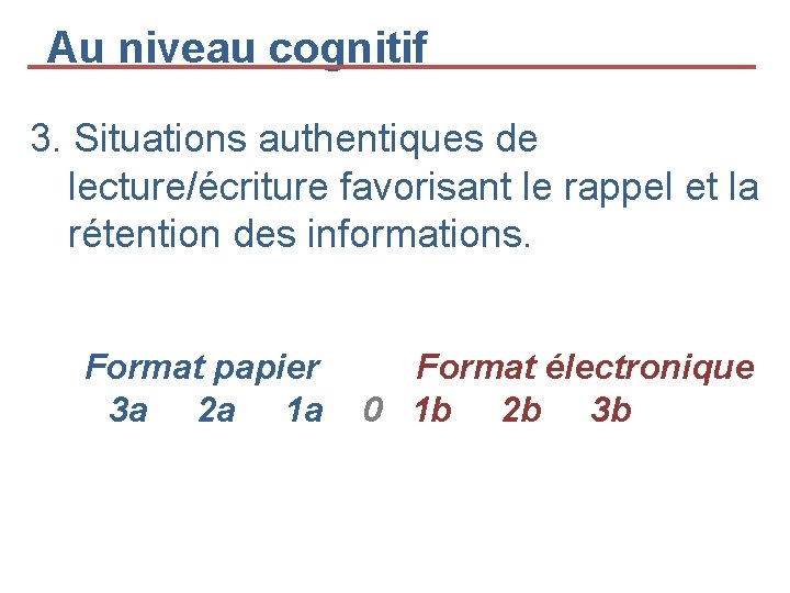 Au niveau cognitif 3. Situations authentiques de lecture/écriture favorisant le rappel et la rétention