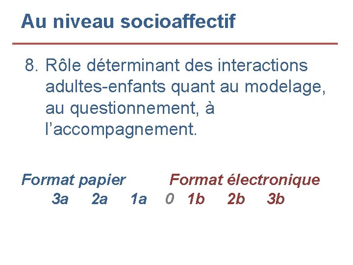 Au niveau socioaffectif 8. Rôle déterminant des interactions adultes-enfants quant au modelage, au questionnement,