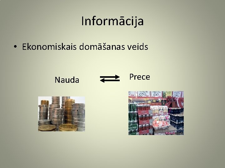 Informācija • Ekonomiskais domāšanas veids Nauda Prece 