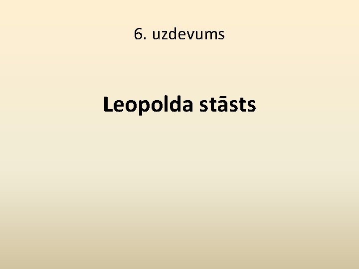 6. uzdevums Leopolda stāsts 