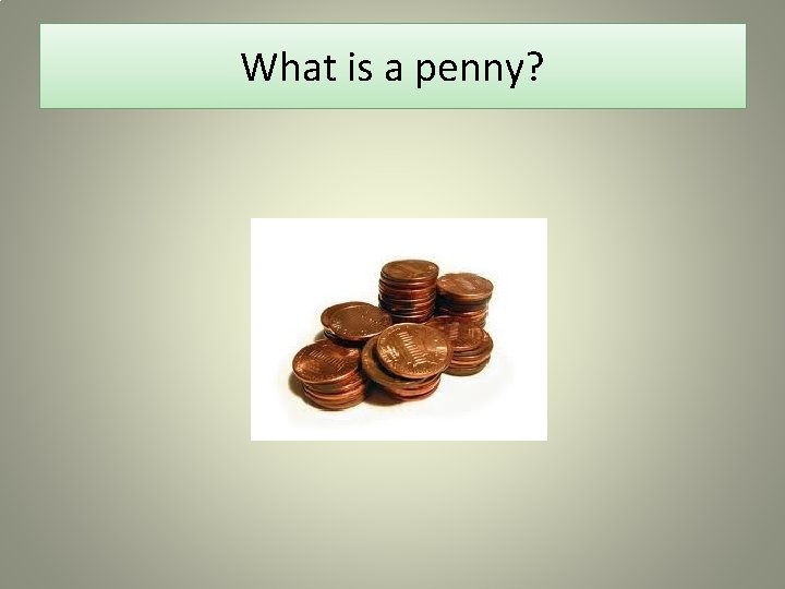 What is a penny? 