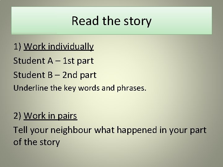 Read the story 1) Work individually Student A – 1 st part Student B