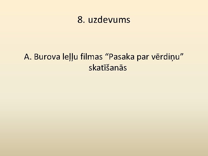 8. uzdevums A. Burova leļļu filmas “Pasaka par vērdiņu” skatīšanās 