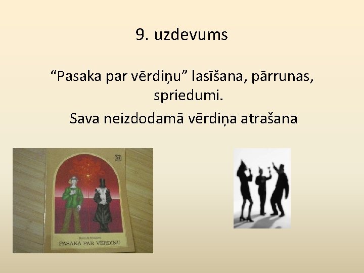 9. uzdevums “Pasaka par vērdiņu” lasīšana, pārrunas, spriedumi. Sava neizdodamā vērdiņa atrašana 