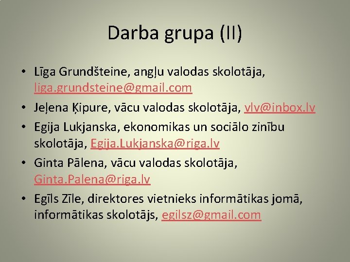 Darba grupa (II) • Līga Grundšteine, angļu valodas skolotāja, liga. grundsteine@gmail. com • Jeļena