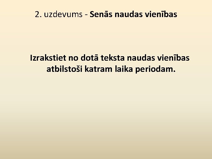 2. uzdevums - Senās naudas vienības Izrakstiet no dotā teksta naudas vienības atbilstoši katram