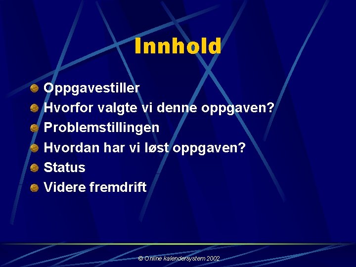 Innhold Oppgavestiller Hvorfor valgte vi denne oppgaven? Problemstillingen Hvordan har vi løst oppgaven? Status