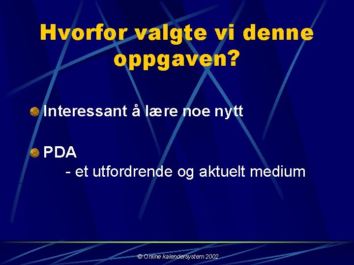 Hvorfor valgte vi denne oppgaven? Interessant å lære noe nytt PDA - et utfordrende