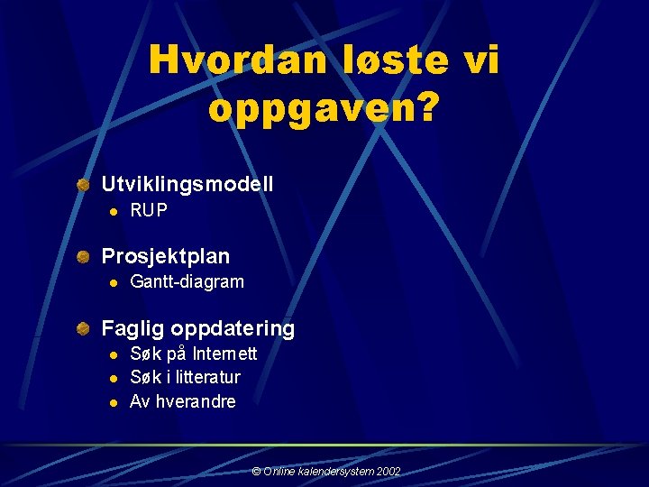 Hvordan løste vi oppgaven? Utviklingsmodell l RUP Prosjektplan l Gantt-diagram Faglig oppdatering l l