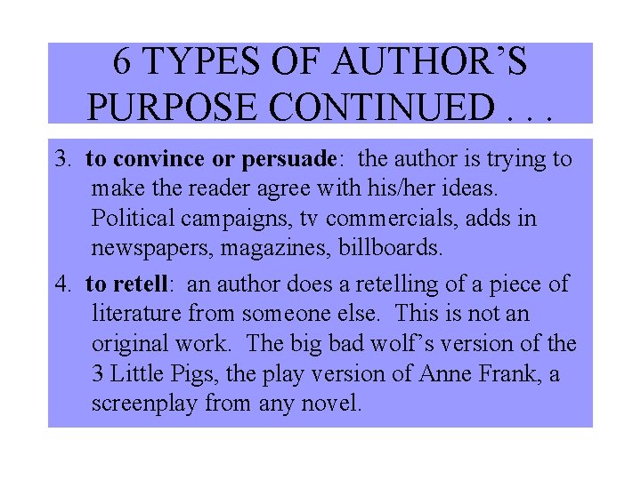 6 TYPES OF AUTHOR’S PURPOSE CONTINUED. . . 3. to convince or persuade: the