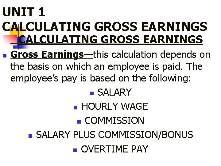 UNIT 1 CALCULATING GROSS EARNINGS n Gross Earnings—this calculation depends on the basis on