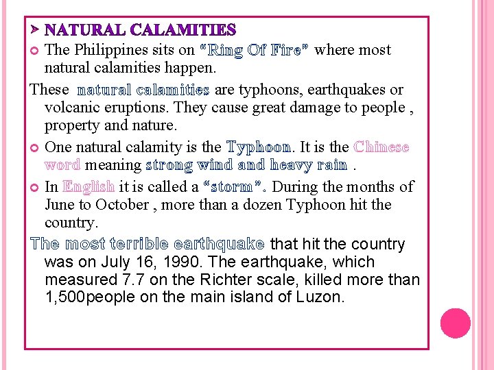 Ø The Philippines sits on “Ring Of Fire” where most natural calamities happen. These