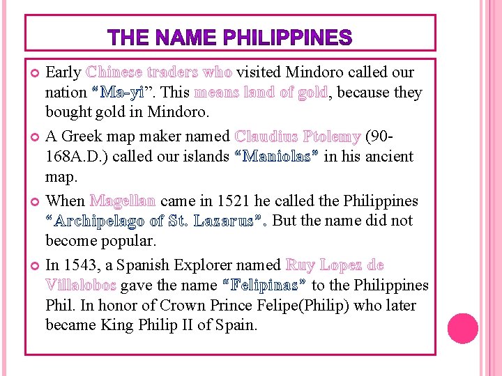 Early Chinese traders who visited Mindoro called our nation “Ma-yi”. This means land of