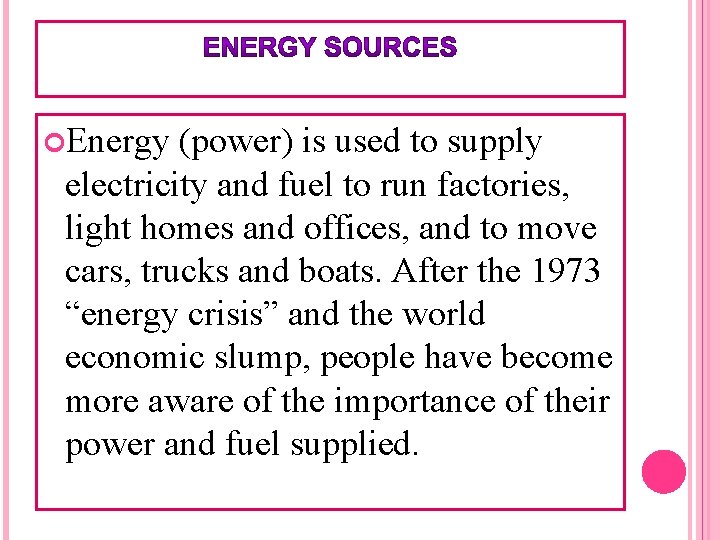  Energy (power) is used to supply electricity and fuel to run factories, light