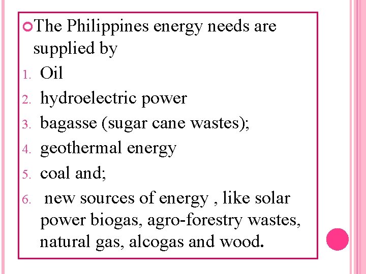  The Philippines energy needs are supplied by 1. Oil 2. hydroelectric power 3.