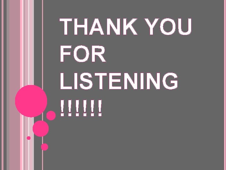 THANK YOU FOR LISTENING !!!!!! 