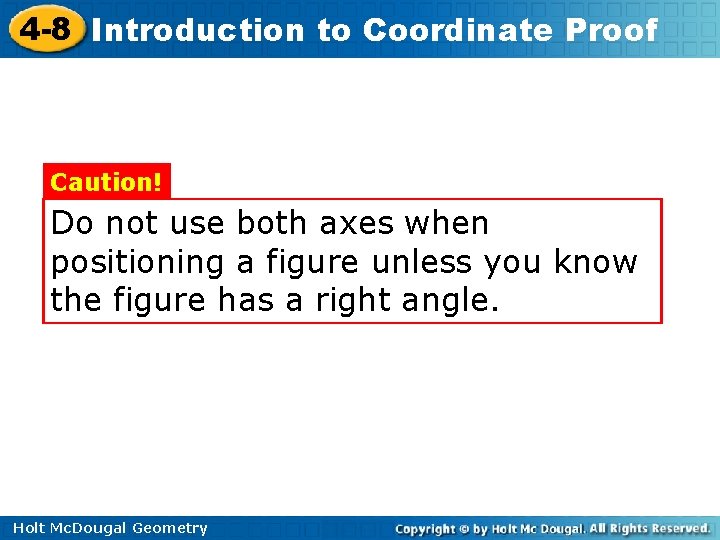 4 -8 Introduction to Coordinate Proof Caution! Do not use both axes when positioning