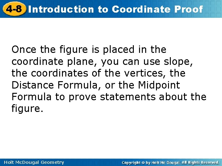 4 -8 Introduction to Coordinate Proof Once the figure is placed in the coordinate