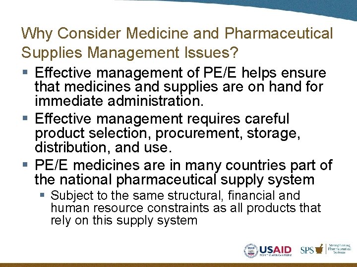 Why Consider Medicine and Pharmaceutical Supplies Management Issues? § Effective management of PE/E helps