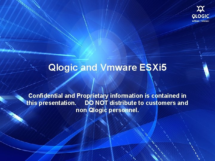 Qlogic and Vmware ESXi 5 Confidential and Proprietary information is contained in this presentation.