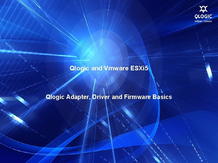 Qlogic and Vmware ESXi 5 Qlogic Adapter, Driver and Firmware Basics 