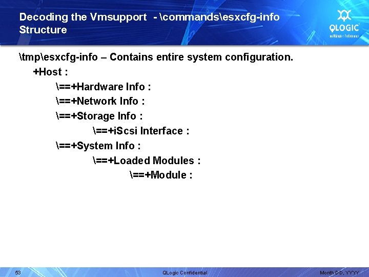 Decoding the Vmsupport - commandsesxcfg-info Structure tmpesxcfg-info – Contains entire system configuration. +Host :