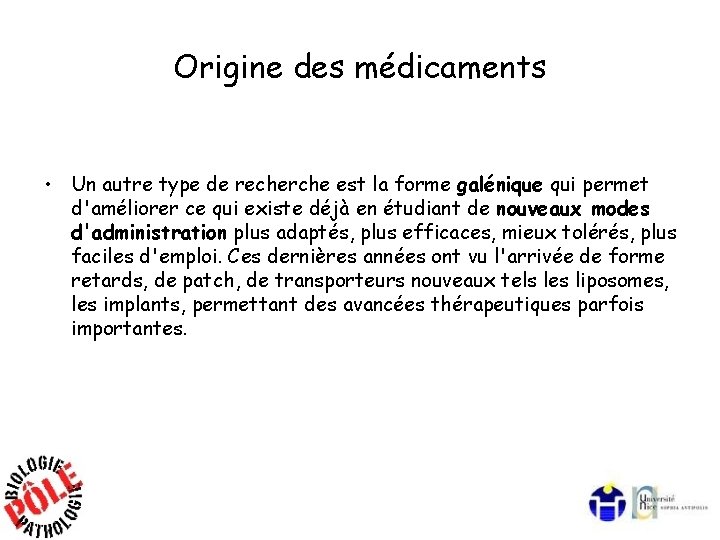 Origine des médicaments • Un autre type de recherche est la forme galénique qui