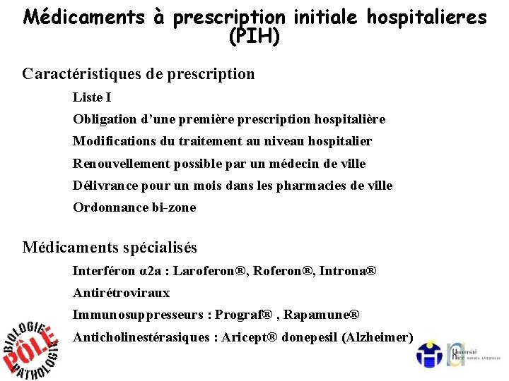 Médicaments à prescription initiale hospitalieres (PIH) Caractéristiques de prescription Liste I Obligation d’une première