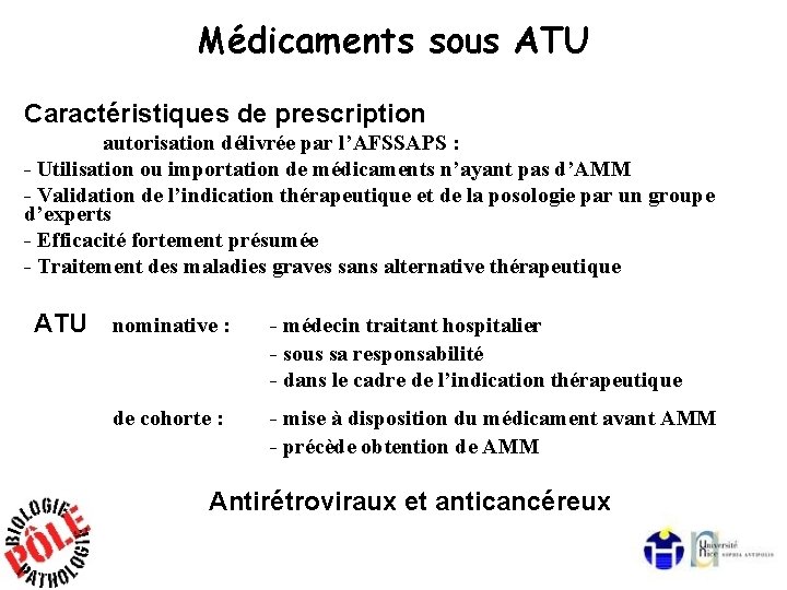 Médicaments sous ATU Caractéristiques de prescription autorisation délivrée par l’AFSSAPS : - Utilisation ou