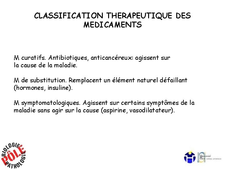 CLASSIFICATION THERAPEUTIQUE DES MEDICAMENTS M curatifs. Antibiotiques, anticancéreux: agissent sur la cause de la