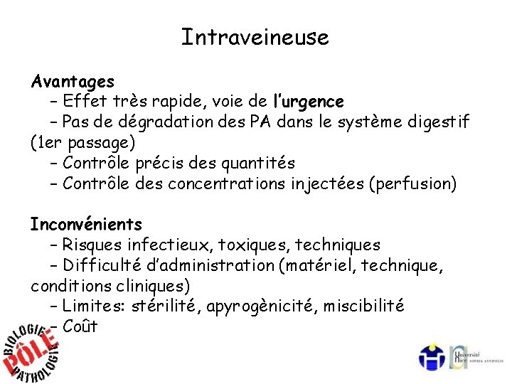 Intraveineuse Avantages – Effet très rapide, voie de l’urgence – Pas de dégradation des