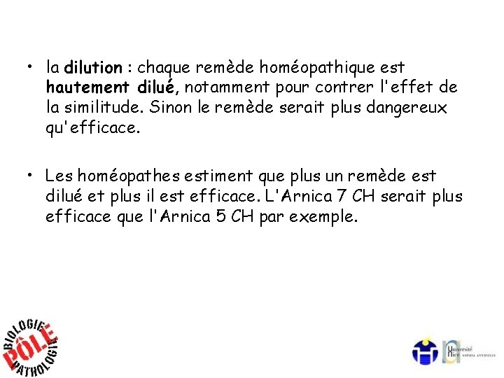  • la dilution : chaque remède homéopathique est hautement dilué, notamment pour contrer