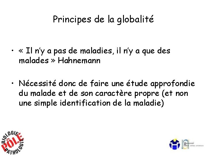 Principes de la globalité • « Il n’y a pas de maladies, il n’y