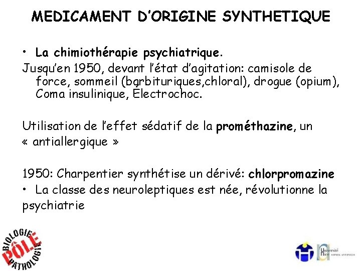 MEDICAMENT D’ORIGINE SYNTHETIQUE • La chimiothérapie psychiatrique. Jusqu’en 1950, devant l’état d’agitation: camisole de