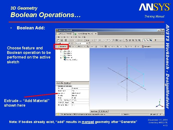 3 D Geometry Boolean Operations… Boolean Add: Choose feature and Boolean operation to be