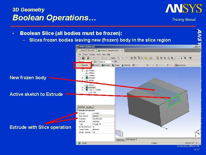 3 D Geometry Boolean Operations… Boolean Slice (all bodies must be frozen): – Slices