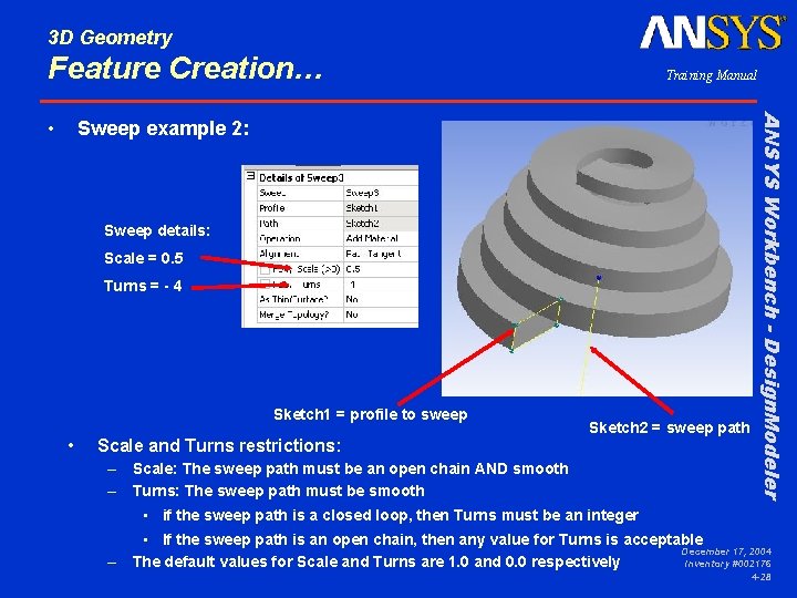 3 D Geometry Feature Creation… Sweep example 2: Sweep details: Scale = 0. 5