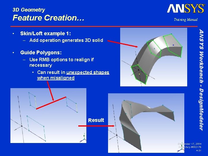 3 D Geometry Feature Creation… Skin/Loft example 1: – Add operation generates 3 D