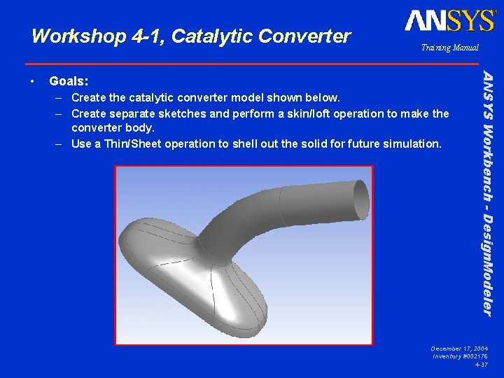 Workshop 4 -1, Catalytic Converter Goals: – Create the catalytic converter model shown below.