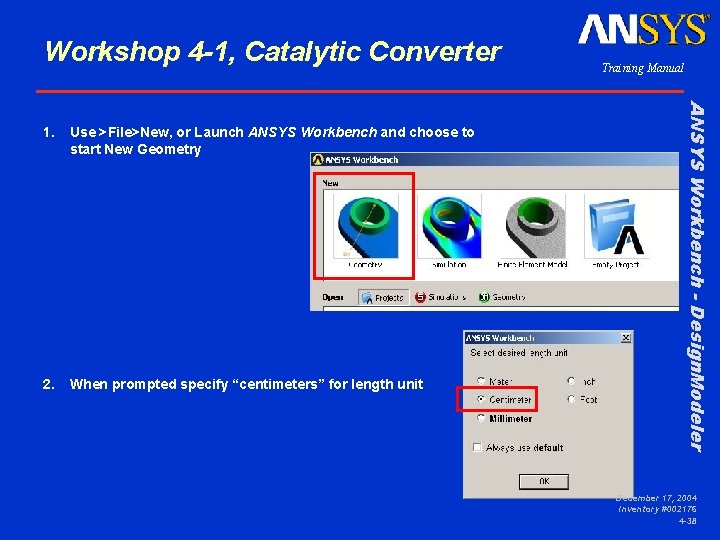 Workshop 4 -1, Catalytic Converter Use >File>New, or Launch ANSYS Workbench and choose to