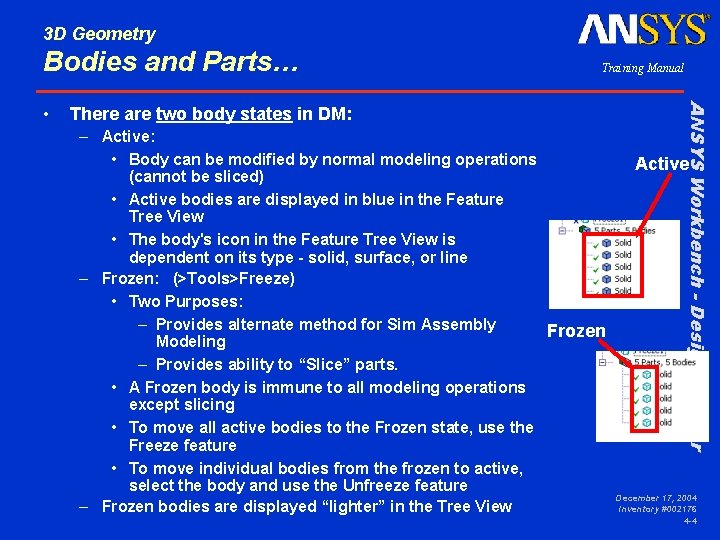 3 D Geometry Bodies and Parts… There are two body states in DM: –